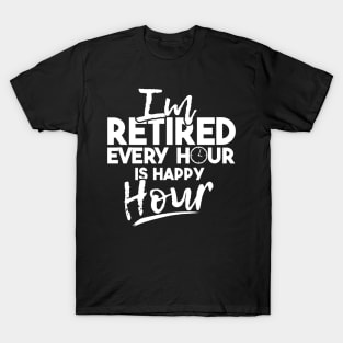 'Every Hour Is Happy Hour' Funny Retirement Gift T-Shirt